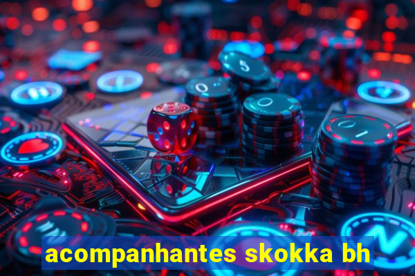 acompanhantes skokka bh