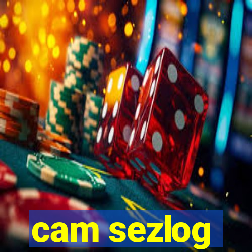 cam sezlog