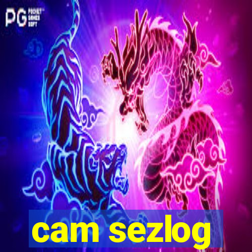 cam sezlog