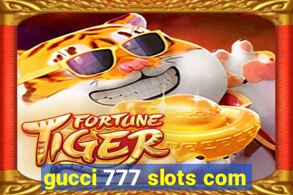 gucci 777 slots com