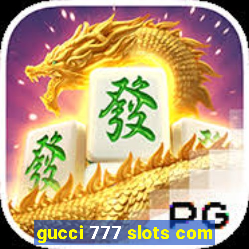 gucci 777 slots com