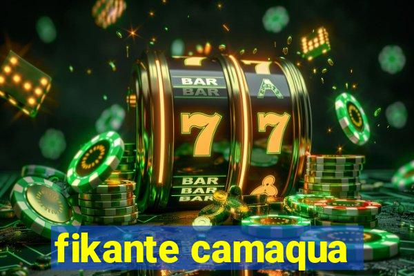 fikante camaqua