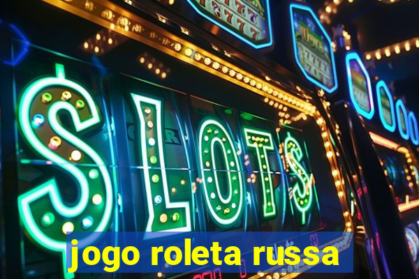 jogo roleta russa