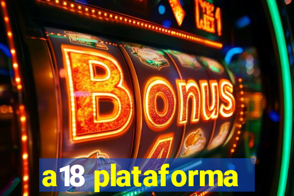 a18 plataforma