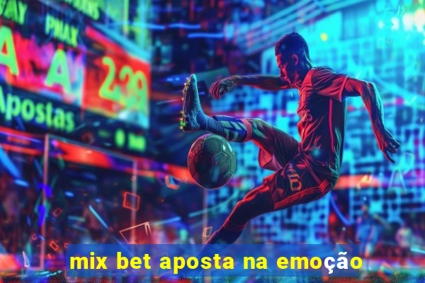 mix bet aposta na emoção