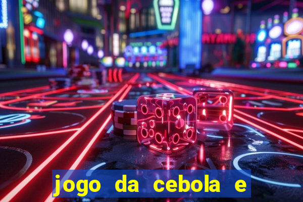 jogo da cebola e da berinjela