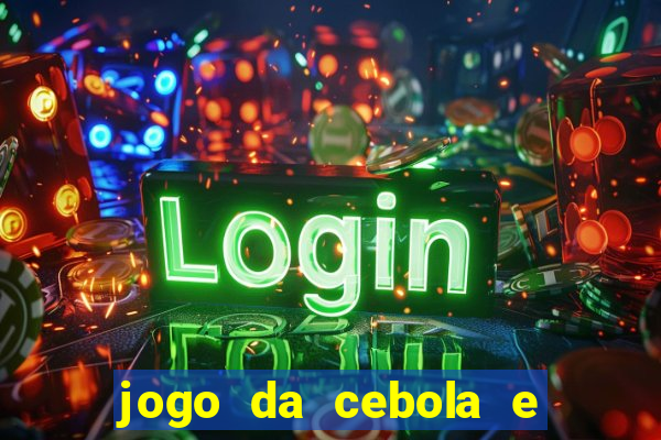 jogo da cebola e da berinjela