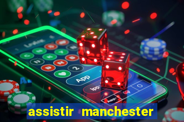 assistir manchester united multicanais