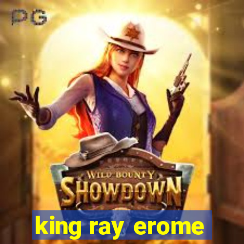 king ray erome