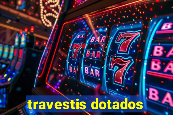 travestis dotados