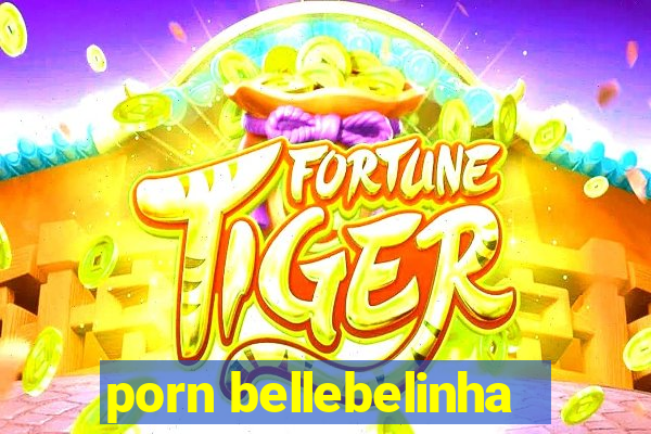 porn bellebelinha