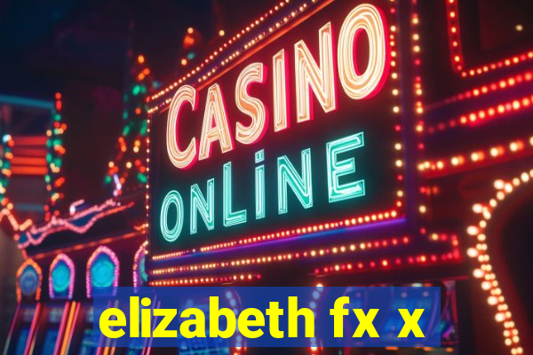 elizabeth fx x