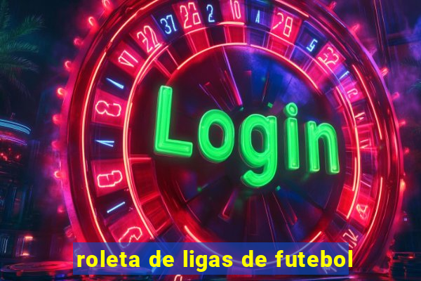 roleta de ligas de futebol