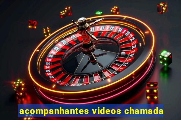 acompanhantes videos chamada