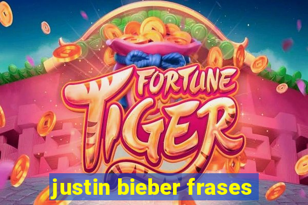 justin bieber frases