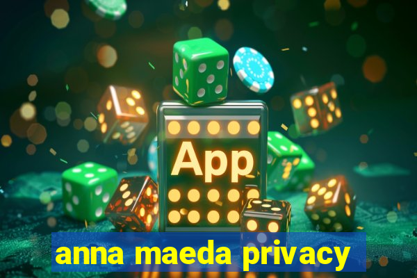 anna maeda privacy