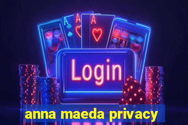 anna maeda privacy