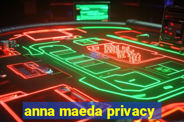 anna maeda privacy