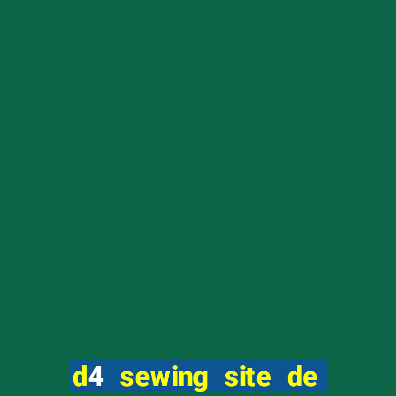 d4 sewing site de relacionamento login