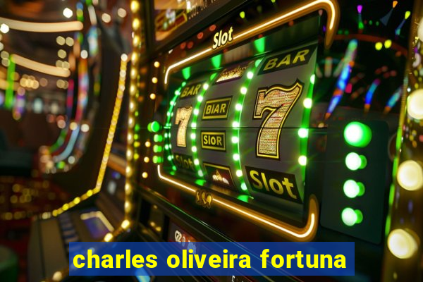 charles oliveira fortuna