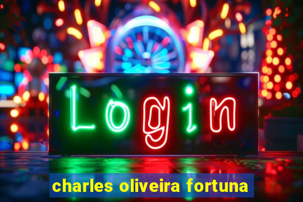 charles oliveira fortuna