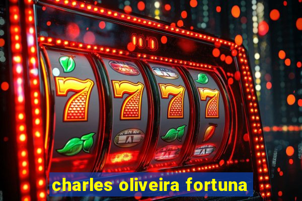 charles oliveira fortuna