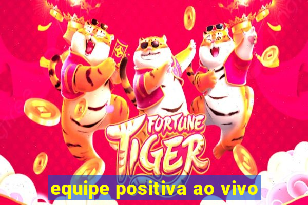 equipe positiva ao vivo