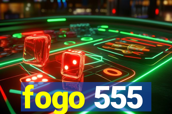 fogo 555