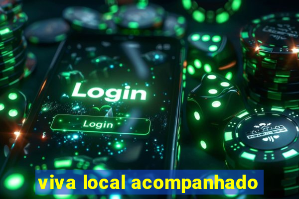 viva local acompanhado