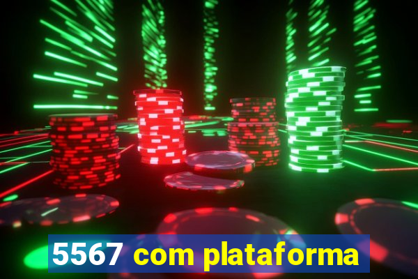 5567 com plataforma