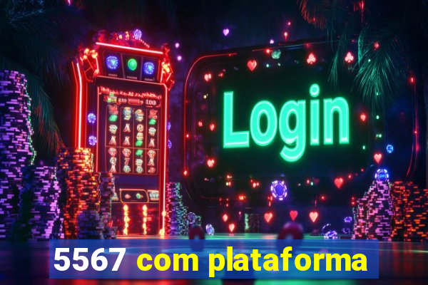 5567 com plataforma