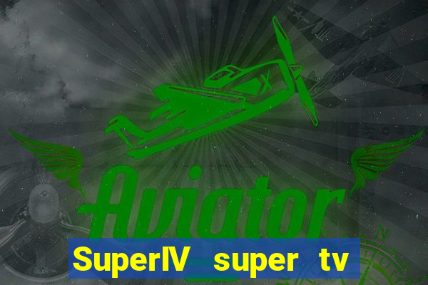 SuperIV super tv ao vivo super super