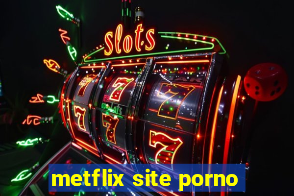 metflix site porno