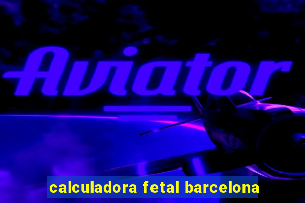 calculadora fetal barcelona