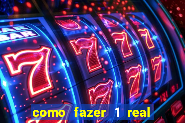 como fazer 1 real virar 100