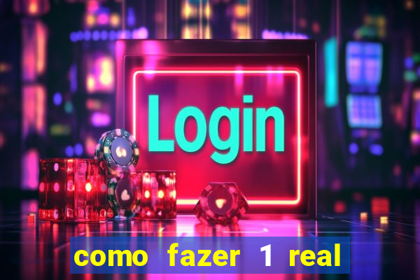 como fazer 1 real virar 100