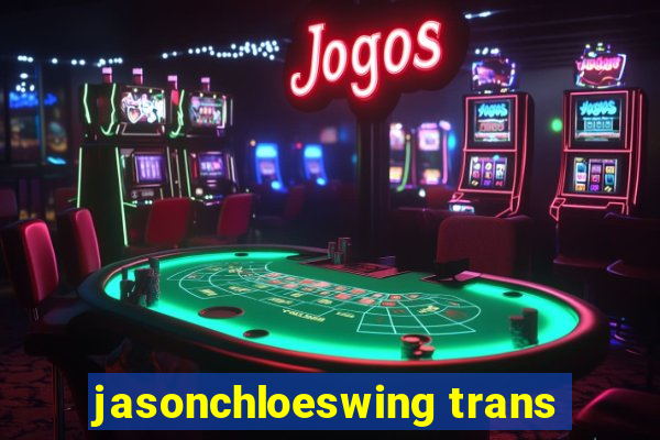 jasonchloeswing trans