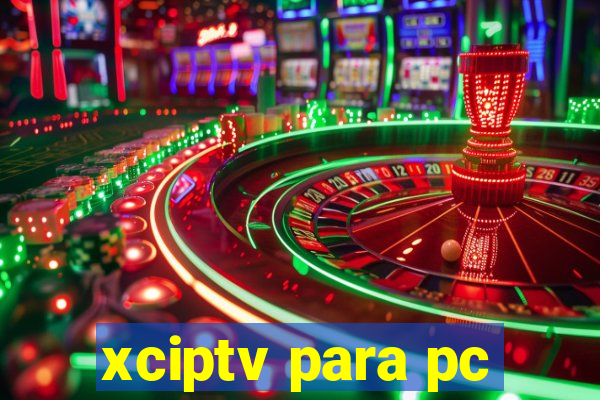 xciptv para pc