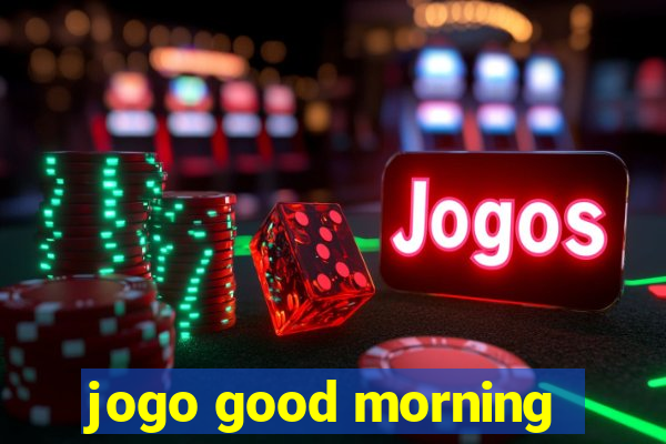 jogo good morning