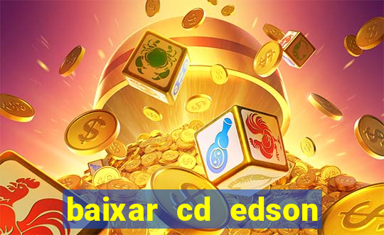 baixar cd edson gomes as melhores