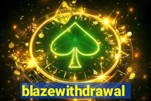 blazewithdrawal