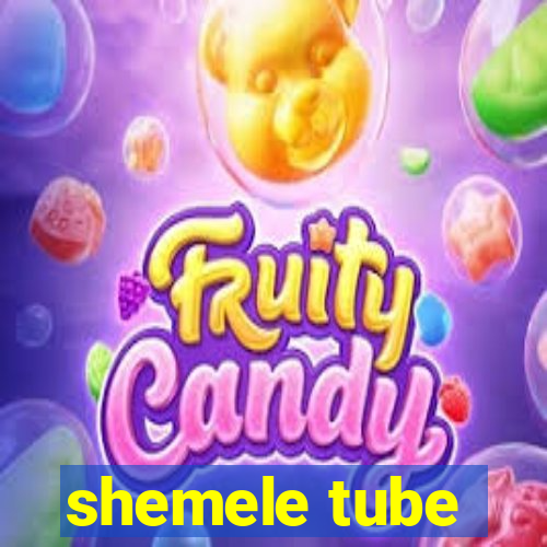 shemele tube