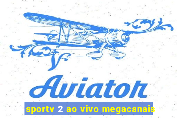 sportv 2 ao vivo megacanais