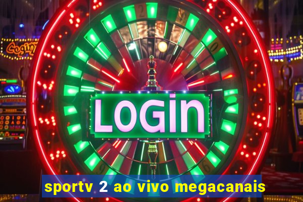 sportv 2 ao vivo megacanais