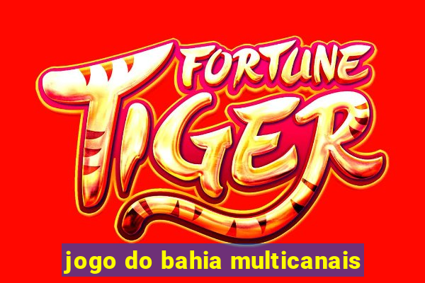 jogo do bahia multicanais