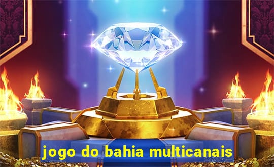 jogo do bahia multicanais