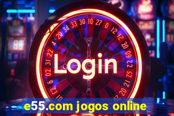 e55.com jogos online