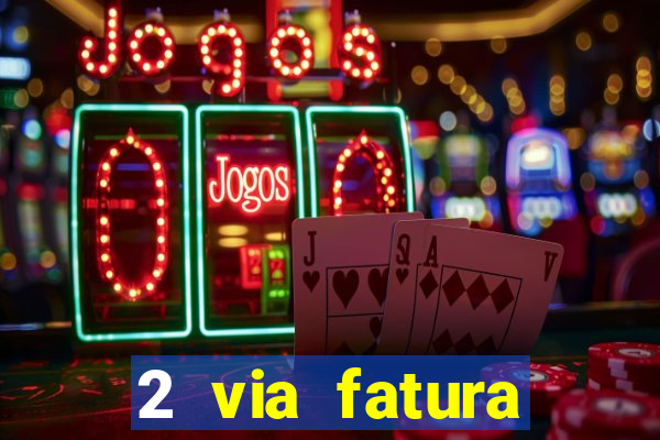 2 via fatura bradescard visa