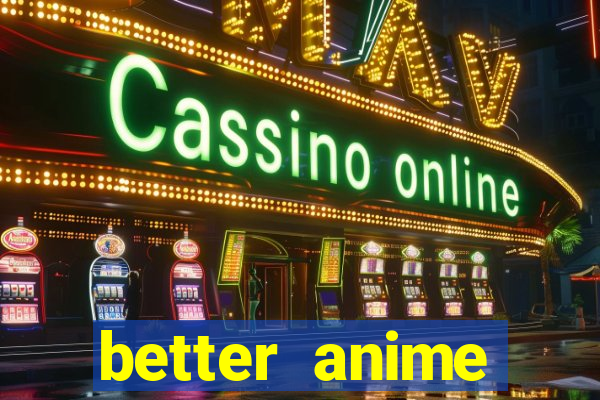 better anime download apk