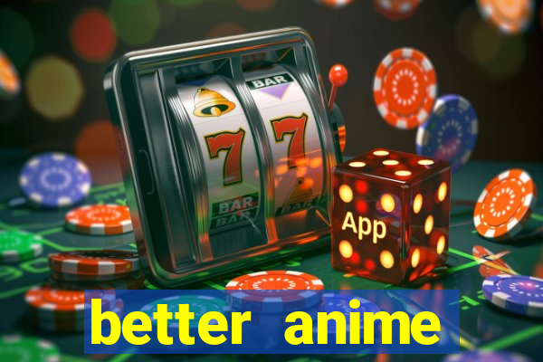 better anime download apk